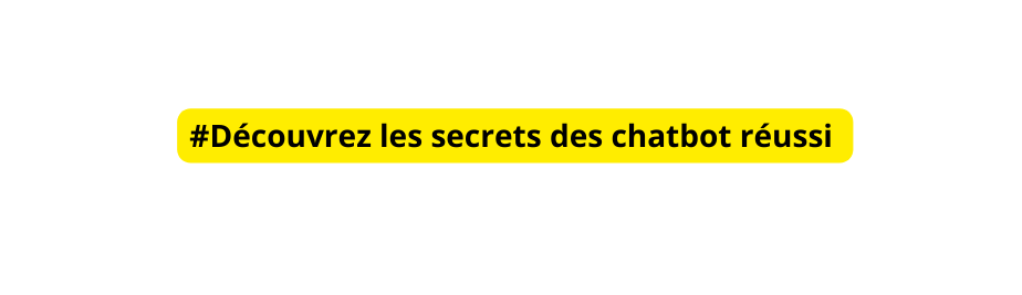 Découvrez les secrets des chatbot réussi
